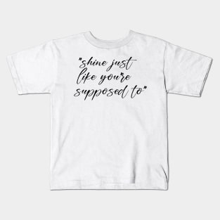 Shine just like you are supposed to Kids T-Shirt